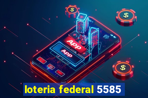 loteria federal 5585